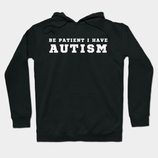 Be Patient I Have Autism Hoodie